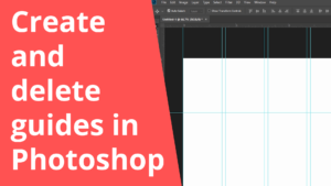 Create and delete guides in Photoshop
